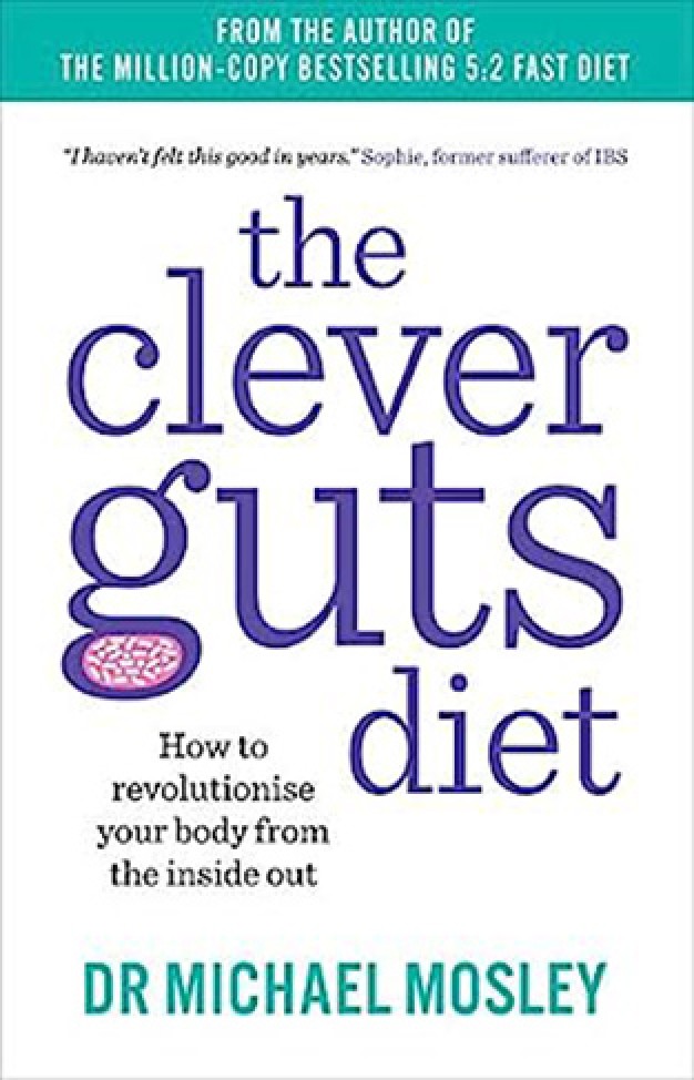 The Clever Guts Diet - How to Revolutionise Your Body from the Inside Out